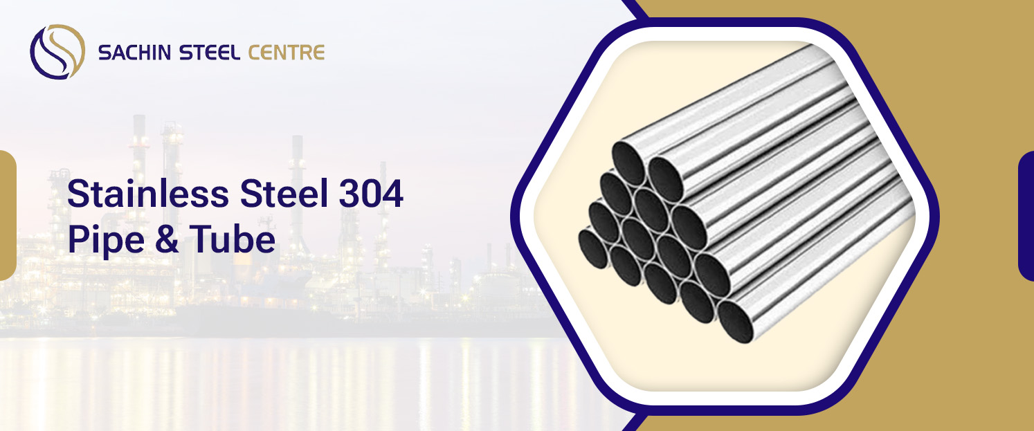 Stainless Steel 304 Pipe & Tube