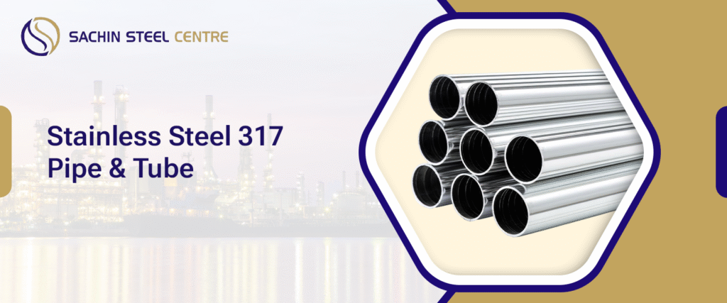 Stainless Steel 317/317L Pipe & Tube | Sachin Steel Centre