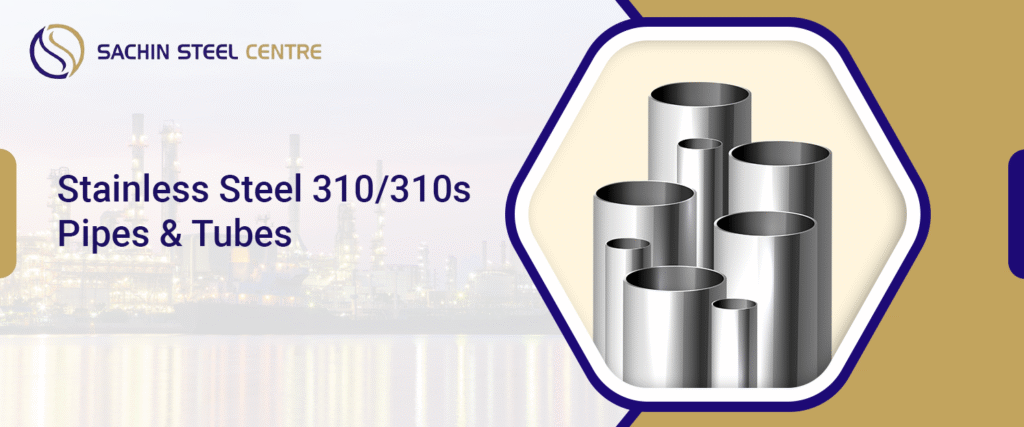 SS 310/310S Pipes & Tubes | 310 Stainless Steel Tube Suppliers