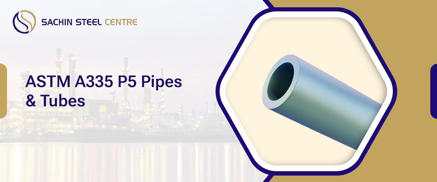 ASTM A335 P5 Pipes & Tubes